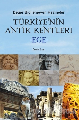 Türkiye'nin Antik Kentleri - Ege - Devrim Erşen - Ekin Yayın Grubu