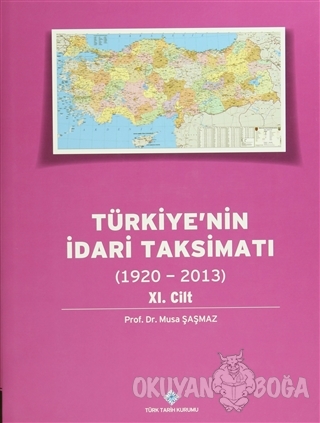Türkiye'nin İdari Taksimatı 11.Cilt (1920-2013) (Ciltli) - Musa Şaşmaz