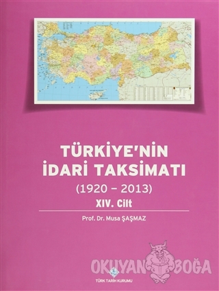Türkiye'nin İdari Taksimatı 14.Cilt (1920-2013) (Ciltli) - Musa Şaşmaz