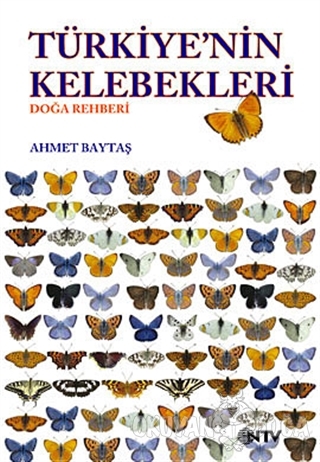 Türkiyenin Kelebekleri - Ahmet Baytaş - NTV Yayınları