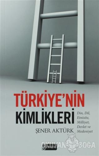 Türkiye'nin Kimlikleri - Şener Aktürk - Etkileşim Yayınları