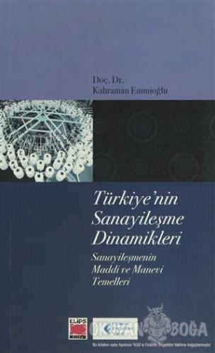 Türkiye'nin Sanayileşme Dinamikleri - Kahraman Emmioğlu - Elips Kitap