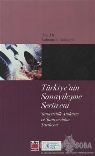 Türkiye'nin Sanayileşme Serüveni - Kahraman Emmioğlu - Elips Kitap