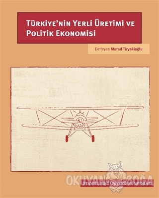 Türkiye'nin Yerli Üretimi ve Politik Ekonomisi - Murad Tiryakioğlu - İ