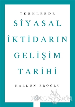 Türklerde Siyasal İktidarın Gelişim Tarihi - Haldun Eroğlu - Post Yayı