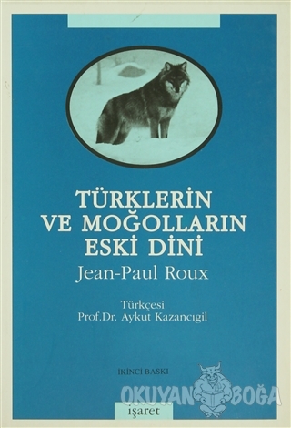 Türklerin ve Moğolların Eski Dini - Jean-Paul Roux - İşaret Yayınları