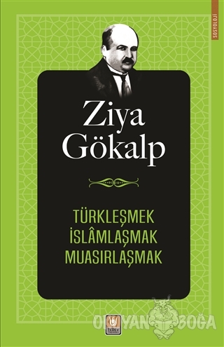 Türkleşmek İslamlaşmak Muasırlaşmak - Ziya Gökalp - Türk Edebiyatı Vak