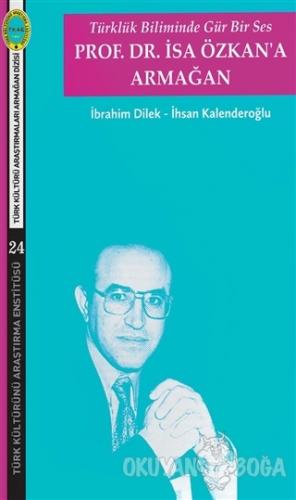 Türklük Biliminde Gür Bir Ses - Prof. Dr. İsa Özkan'a Armağan - İbrahi