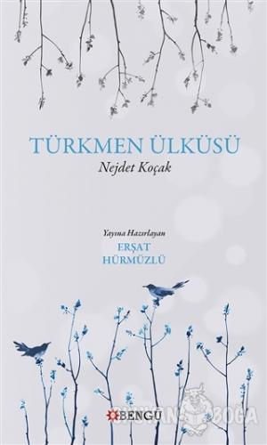 Türkmen Ülküsü - Nejdet Koçak - Bengü Yayınları
