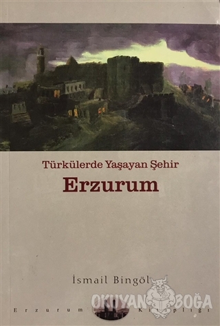 Türkülerde Yaşayan Şehir Erzurum - İsmail Bingöl - Erzurum Kitaplığı