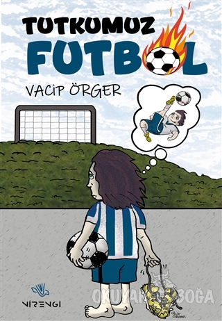 Tutkumuz Futbol - Vacip Örger - Nirengi Yayınları