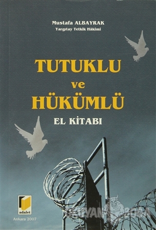 Tutuklu ve Hükümlü El Kitabı - Mustafa Albayrak - Adalet Yayınevi