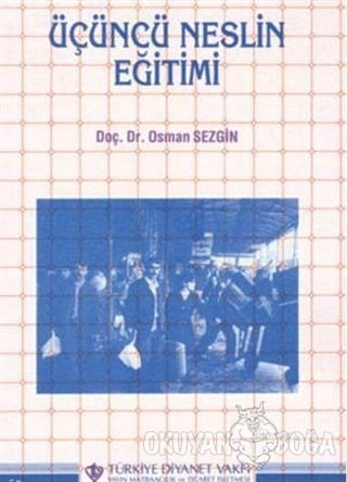 Üçüncü Neslin Eğitimi - Osman Sezgin - Türkiye Diyanet Vakfı Yayınları