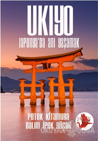 Ukiyo - Japonya'da Anı Yaşamak - Petek Kitamura - Japon Yayınları