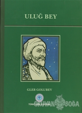 Uluğ Bey (Ciltli) - Gleb Golubev - Türk Tarih Kurumu Yayınları