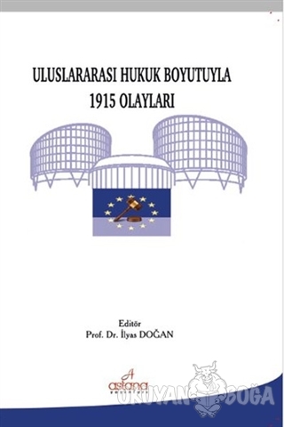 Uluslararası Hukuk Boyutuyla 1915 Olayları - İlyas Doğan - Astana Yayı