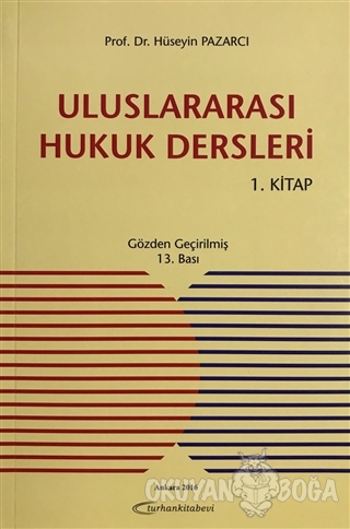 Uluslararası Hukuk Dersleri 1. Kitap - Hüseyin Pazarcı - Turhan Kitabe