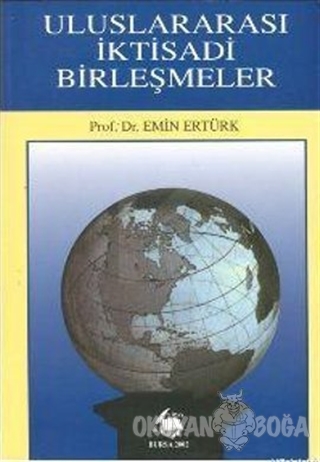 Uluslararası İktisadi Birleşmeler - Emin Ertürk - Nobel Akademik Yayın