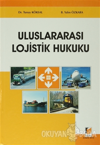 Uluslararası Lojistik Hukuku (Ciltli) - Tunay Köksal - Adalet Yayınevi