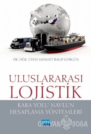 Uluslararası Lojistik - Mehmet Ragıp Görgün - Nobel Akademik Yayıncılı