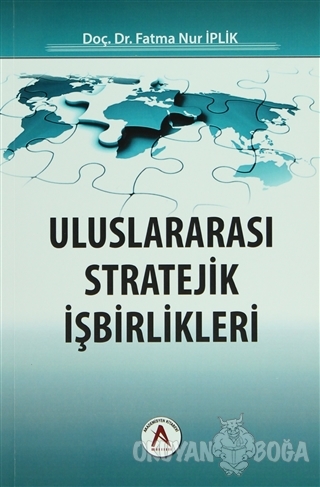 Uluslararası Stratejik İşbirlikleri - Fatma Nur İplik - Akademisyen Ki