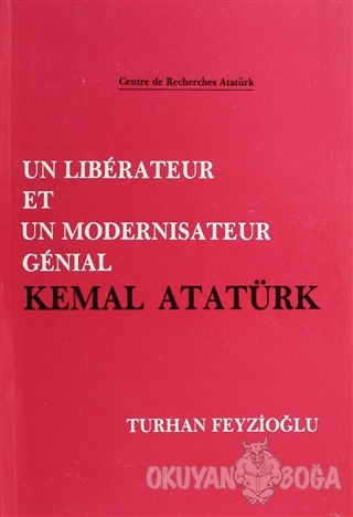 Un Liberateur Et Un Modernisateur Genial Kemal Atatürk - Turhan Feyzio