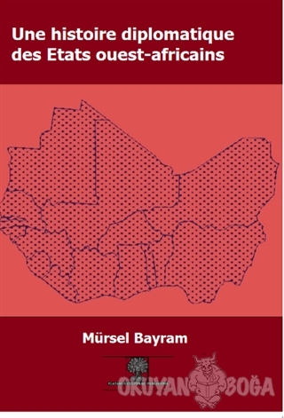 Une Histoire Diplomatique Des Etats Ouest-Africains - Mürsel Bayram - 