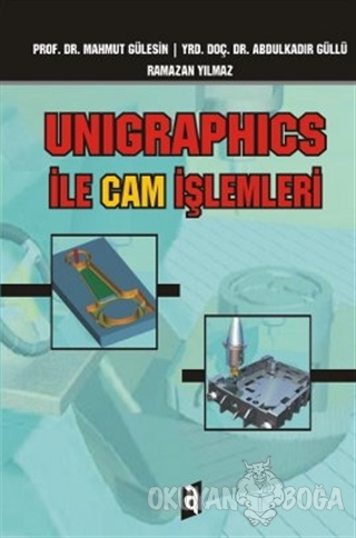 Unigraphics ile Cam İşlemleri - Mahmut Gülesin - Asil Yayın Dağıtım - 