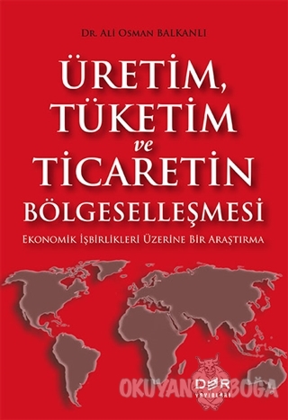 Üretim Tüketim ve Ticaretin Bölgeselleşmesi - Ali Osman Balkanlı - Der