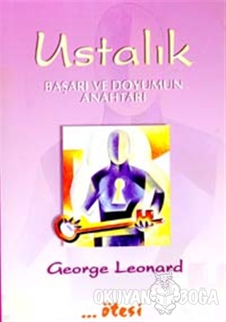 Ustalık Başarı ve Doyumun Anahtarı - George Leonard - Ötesi Yayıncılık