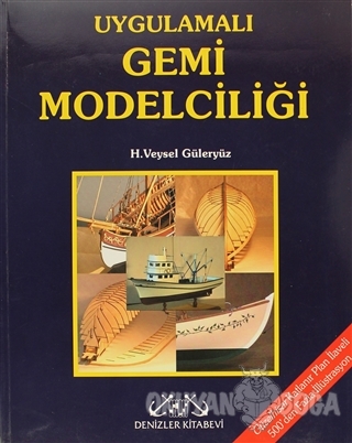 Uygulamalı Gemi Modelciliği - H. Veysel Güleryüz - Denizler Kitabevi