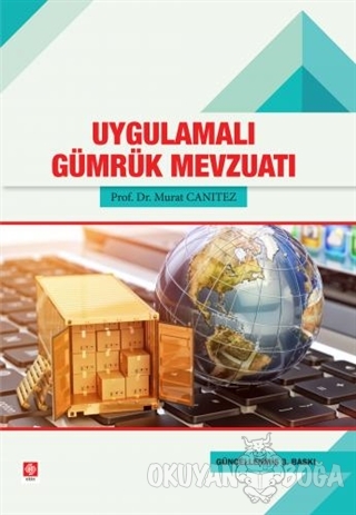 Uygulamalı Gümrük Mevzuatı - Murat Canıtez - Ekin Basım Yayın - Akadem
