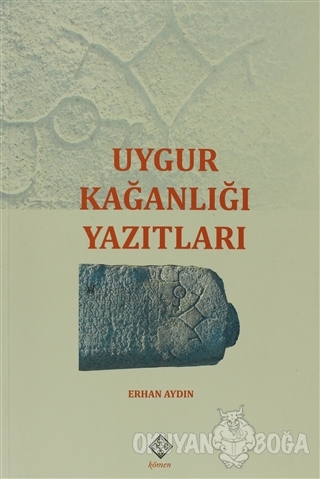 Uygur Kağanlığı Yazıtları - Erhan Aydın - Kömen Yayınları