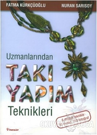 Uzmanlarından Takı Yapım Teknikleri - Fatma Kürkçüoğlu - İnkılap Kitab