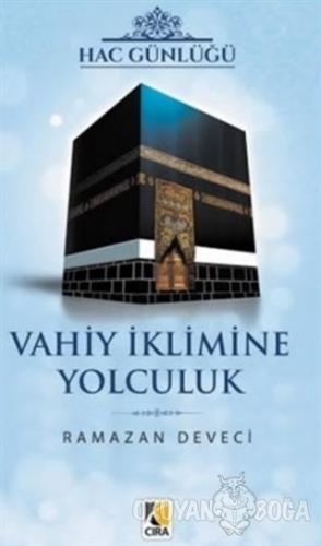 Vahiy İklimine Yolculuk - Ramazan Deveci - Çıra Yayınları