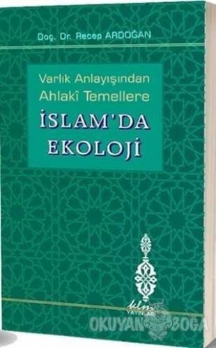 Varlık Anlayışından Ahlaki Temellere İslam'da Ekoloji (Ciltli) - Recep