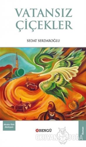 Vatansız Çiçekler - Sedat Serdaroğlu - Bengü Yayınları