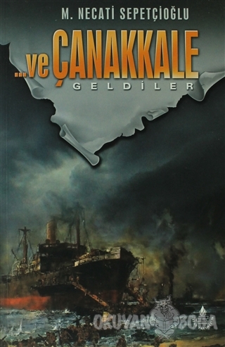 Ve Çanakkale Geldiler - Mustafa Necati Sepetçioğlu - İrfan Yayıncılık
