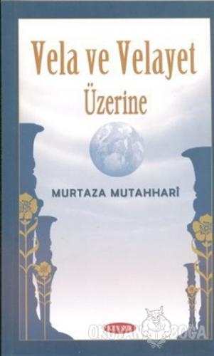 Vela ve Velayet Üzerine - Murtaza Mutahhari - Kevser Yayınları