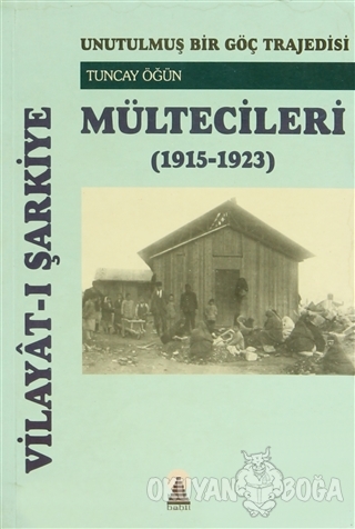Vilayat-ı Şarkiye Mültecileri (1915-1923) - Tuncay Öğün - Ebabil Yayın