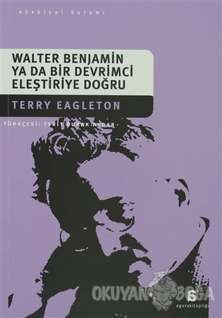 Walter Benjamin Ya Da Bir Devrimci Eleştiriye Doğru