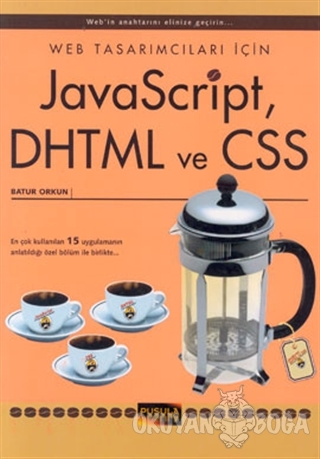 Web Tasarımcıları İçin JavaScript, DHTML ve CSS - Batur Orkun - Pusula
