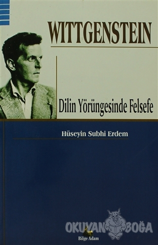Wittgenstein - Dilin Yörüngesinde Felsefe - Hüseyin Subhi Erdem - Bilg