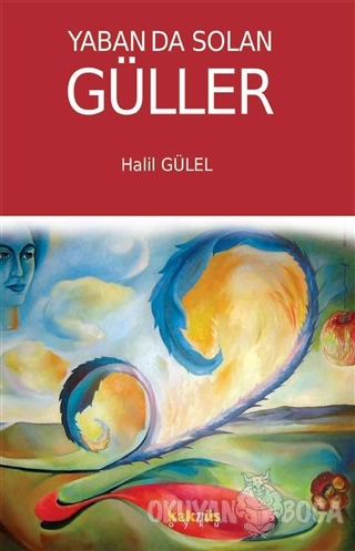 Yaban da Solan Güller - Halil Gülel - Kaknüs Yayınları