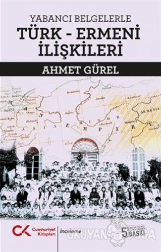 Yabancı Belgelerle Türk-Ermeni İlişkileri - Ahmet Gürel - Cumhuriyet K