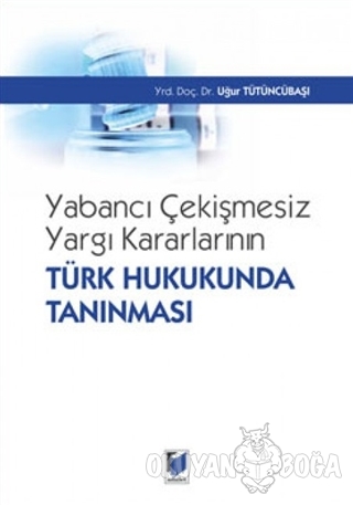 Yabancı Çekişmesiz Yargı Kararlarının Türk Hukukunda Tanınması (Ciltli