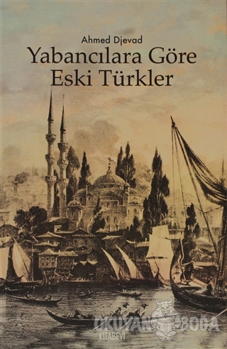 Yabancılara Göre Eski Türkler - Ahmed Djevad - Kitabevi Yayınları