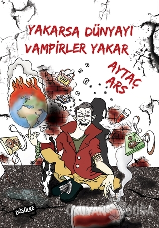 Yakarsa Dünyayı Vampirler Yakar - Aytaç Ars - Düşülke Yayıncılık