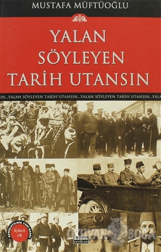 Yalan Söyleyen Tarih Utansın Cilt: 3 - Mustafa Müftüoğlu - Başak Yayın