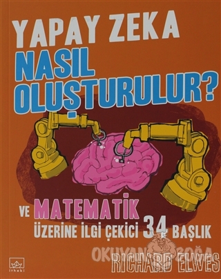 Yapay Zeka Nasıl Oluşturulur? ve Matematik Üzerine İlgi Çekici 34 Başlık